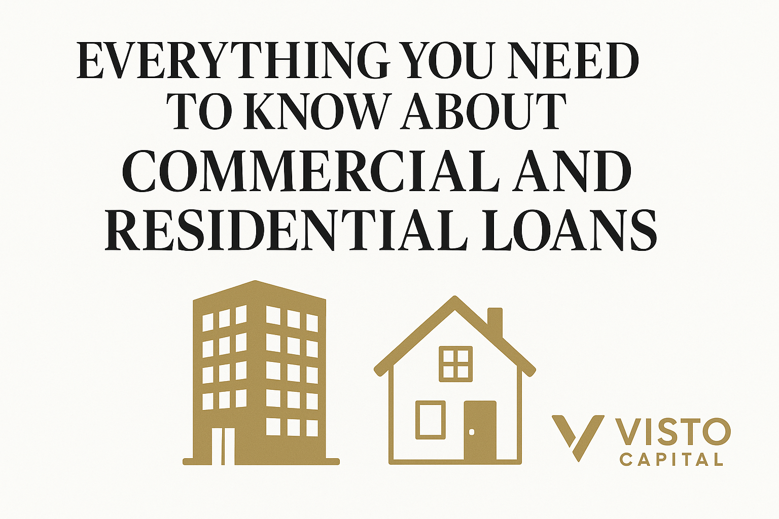 Everything You Need to Know About Commercial and Residential Loans